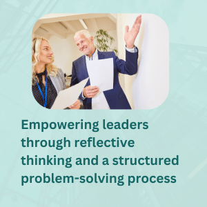 empowering leaders through reflective thinking and a structured problem-solving process